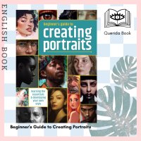 [Querida] Beginners Guide to Creating Portraits : Learning the Essentials &amp; Developing Your Own Style by 3dtotal Publishing