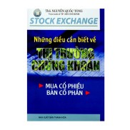 Sách - Những Điều Cần Biết Về Thị Trường Chứng Khoán Mua Cổ Phiếu - Bán Cổ