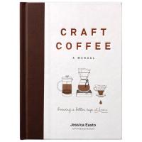 In order to live a creative life. ! Craft Coffee : A Manual; Brewing a Better Cup at Home