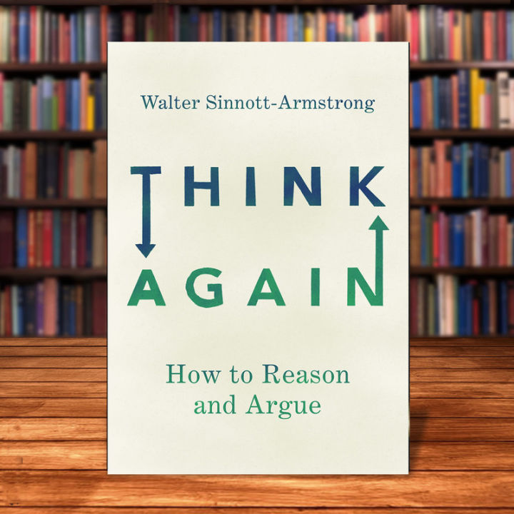 Think Again: How to Reason and Argue by Walter Sinnott-Armstrong | Lazada