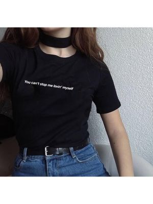 Love Yourself Shirt You Cant Stop Me Lovin Myself TShirt Summer Fashion Tumblr Quotes T-shirt 90s Girls Shirt Tops Outfits