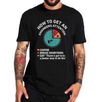 Funny T Shirt For Men Engineering Geek Shirt How To Get An Engineers Attention Oversized 100 Cotton 100% cotton T-shirt