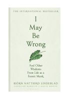 I May Be Wrong : And Other Wisdoms from Life as a Forest Monk in Thailand by Bjoern Natthiko Lindeblad [English Version]