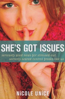 Shes Got Issues: Seriously Good News for Stressed-Out, Secretly Scared Control Freaks Like Us