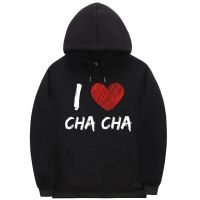 I Love Cha Cha Hoodie Unisex Novelty Sweatshirt Men Fashion Casual Loose Hoodies Man Oversized Streetwear Male Sweatshirts Size XS-4XL