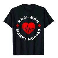 Real Men Marry Nurses Funny Nurse Husband Tshirt Cotton Mens Tees Customized T Shirt Printed