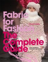 FABRIC FOR FASHION: THE COMPLETE GUIDE (2ND ED.)