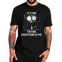 Cat ItS Fine IM Fine Everything Is Fine T Shirt Funny Meme 2022 New Trending Tshirt 100% Cotton Eu Size Gift For Cats Lover