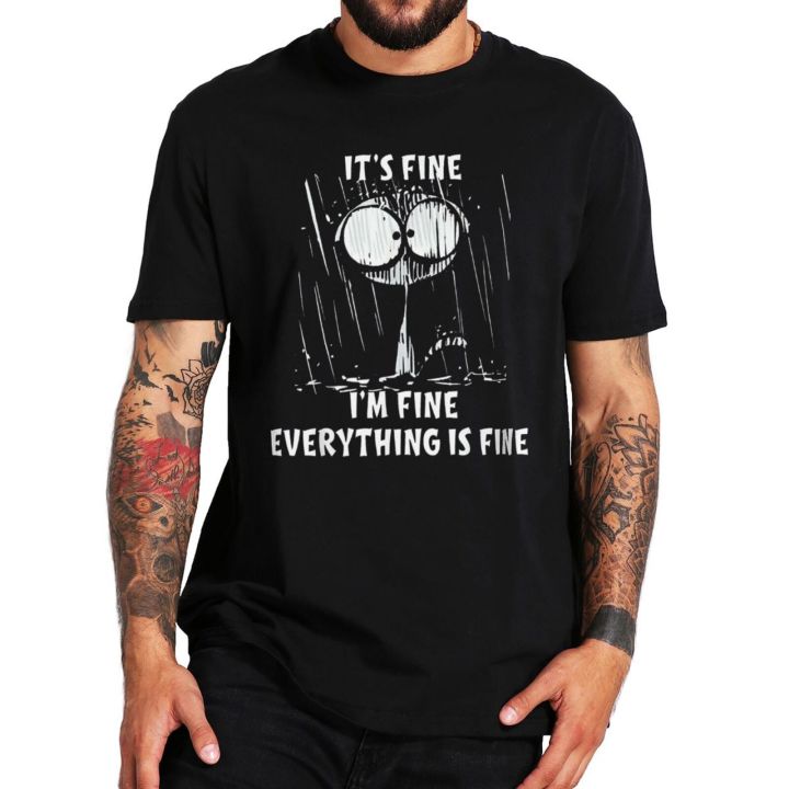 cat-its-fine-im-fine-everything-is-fine-t-shirt-funny-meme-2022-new-trending-tshirt-100-cotton-eu-size-gift-for-cats-lover