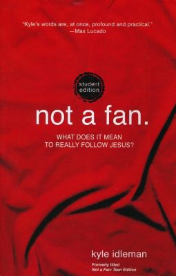 Not a Fan Student Edition: What does it mean to really follow Jesus?