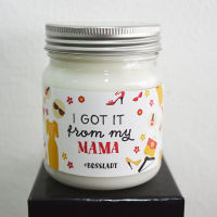 I got it from my Mama - Jar Candle 180 grm (ความหมายบนฉลาก : ได้มาจากแม่)