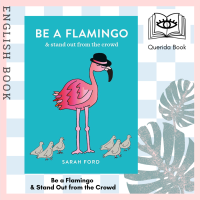 [Querida] หนังสือภาษาอังกฤษ Be a Flamingo &amp; Stand Out from the Crowd by Sarah Ford