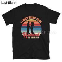 Think Being Your Husband Is Enough T Shirt Men Cool Vintage Mens Tshirts Tee Gift T 100% Cotton Gildan