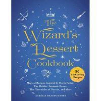 [หนังสือนำเข้า]​ The Wizards Dessert Cookbook: Magical Recipes Inspired by Harry Potter, The Hobbit english book