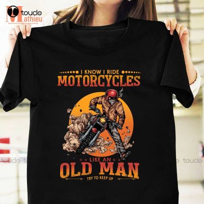 I Know I Ride Motorcycles Like An Old Man Try To Keep Up Vintage T-Shirt Funny Biker Shirt Motorcycles Xs-5Xl Christmas Gift
