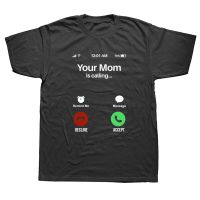 Your Mom Is Calling T Shirts Graphic Cotton Streetwear Short Sleeve O-Neck Harajuku T-Shirt Mens Clothing