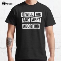 I Will Aid And Abet Abortion Classic T-Shirt Oneck Tshirts Outdoor Simple Vintag Casual T Shirts Fashion Tshirt Summer