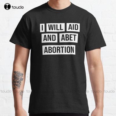 I Will Aid And Abet Abortion Classic T-Shirt Oneck Tshirts Outdoor Simple Vintag Casual T Shirts&nbsp;Fashion Tshirt Summer