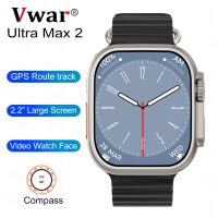 ZZOOI VWAR Ultra Max 2 SmartWatch 49mm Size 2.2" Infinity Screen Compass GPS Route Tracking Men Smart Watch Series 8 IP68 Waterproof