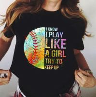 I Know I Play Like A Try To Keep Up Softball S T-Shirt 2019 Unisex Tees S-4XL-5XL-6XL