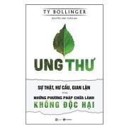 Ung Thư - Sự Thật, Hư Cấu, Gian Lận Và Những Phương Pháp Chữa Lành Không