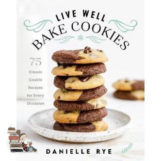 Follow your heart. ! LIVE WELL BAKE COOKIES: 75 CLASSIC COOKIE RECIPES FOR EVERY OCCASION