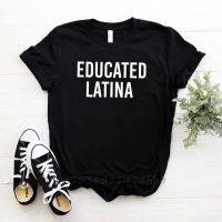 Educated Latina Women Tshirt No Fade Premium Casual Funny T Shirt For Lady Girl Woman T-Shirts Graphic Top Tee Customize Ins