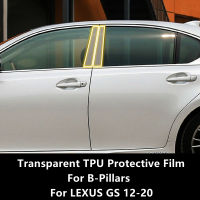 สำหรับ LEXUS GS 12-20 B-Pillars โปร่งใส TPU ป้องกันฟิล์ม Anti-Scratch Repair ฟิล์มอุปกรณ์เสริม Refit