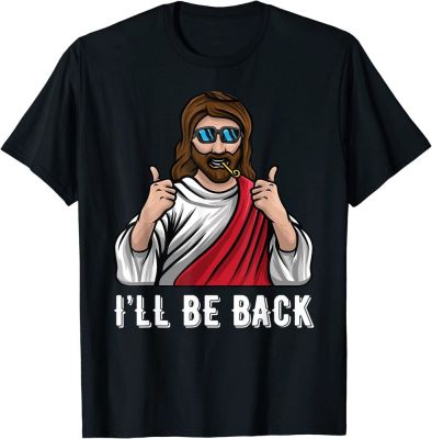 Ill Be Back Jesus Funny Church Jesus Christ Christian God T-shirt