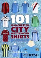 หนังสืออังกฤษใหม่ 101 Manchester City Matchworn Shirts : The Players - the Matches - the Stories Behind the Shirts [Paperback]