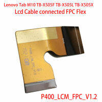 Lcd Cable connected FPC Flex cable from LCD to Motherboard P400LCMFPCV1.2 for Lenovo Tab M10 TB-X505F TB-X505L TB-X505X