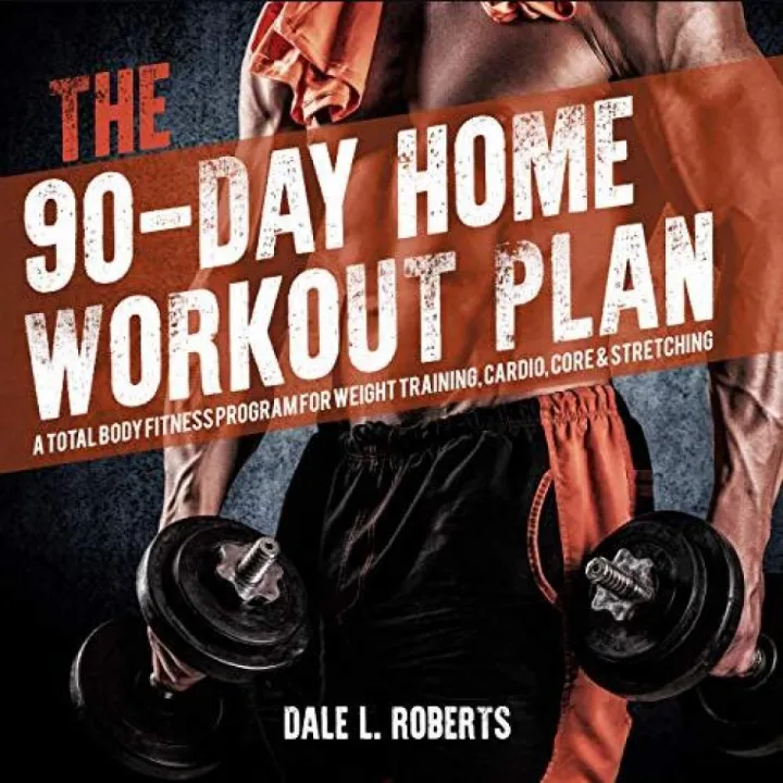 The 90-Day Home Workout Plan A Total Body Fitness Program For Weight  Training, Cardio, Core & Stretching By Dale L. Roberts [Audiobook] | Lazada  Ph
