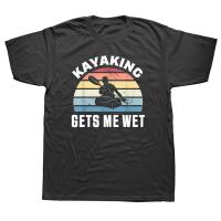 Kayaking Gets Me Wet Funny Kayak Christmas T Shirts Graphic Cotton Streetwear Short Sleeve Grandpa Daddy Father Days T-shirt