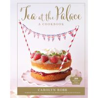 [หนังสือ] Tea at the Palace - Royal Family Cookbook 50 Delicious Afternoon Recipes Carolyn Robb English book ภาษาอังกฤษ