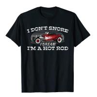 I Don T Snore I Dream I M A Hot Rod Muscle Car Lovers ของขวัญเสื้อยืดคูปองผู้ชายเสื้อยืดปาร์ตี้เสื้อผ้าฝ้ายชายหาด