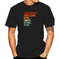 Legendary Awesome Epic Since April 1976 Funny 45th Birthday T-Shirt Printed On Man Top T-Shirts Latest Cotton Tops Tees Slim Fit