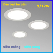 Đèn Led âm trần siêu mỏng 6w 9w 12w 18w ánh sáng trắng, vàng