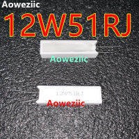 Aoweziic 1ชิ้นเซรามิก12W51R ซีเมนต์ต้านทาน12W51RJ 12W51ΩJ 12วัตต์51R 12W51Ohm 5 แนวตั้งต้านทาน