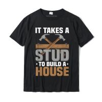 Woodworker It Takes A Stud To Build A House Funny Carpenter T-shirt T Shirt Prevalent Camisa Cotton Men T Shirt Camisa - lor-made T-shirts XS-6XL