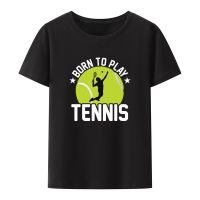 Funny Born To Play Tennis Print T Shirt Men Women Summer Short-sleev Exercise Casual Tops Popular Comfortable Breathable Shirt