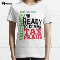 New Unvaccinated And Ready To Commit Tax Fraud Colors T-Shirt Cotton Tee Shirt Mens Big And Tall Shirts Fashion Funny New