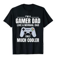 Mens Gamer Dad Like A Normal Dad Video Game Father T-Shirt Tops Shirt New Design Cotton Male T-Shirts Custom