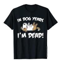 In Dog Years IM Dead Funny Birthday In Dog Years IM Dead T-Shirt Slim Fit Tops Tees For Men Cotton Top T-Shirts Gothic Classic