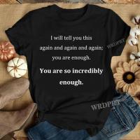 You Are Incredibly Enough... Funny T Shirts Inspirational Letter Print T Shirt Men and Women Summer Fashion Graphic Tee Shirts