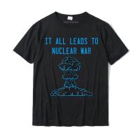 2023 newIt All Leads To Nuclear War Policy Debate Tshirt Casual Tops &amp; Tees For Men Fashionable Cotton T Shirts Simple Style