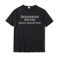 Funny Designated Driver Gift T-Shirt Adult Sitter T-Shirt Cotton Top T-Shirts For Men Printed On Tops Shirts Plain Design