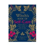 The Witchs Book of Self-Care : Magical Ways to Pamper, Soothe, and Care for Your Body and Spirit [Hardcover - พร้อมส่ง]