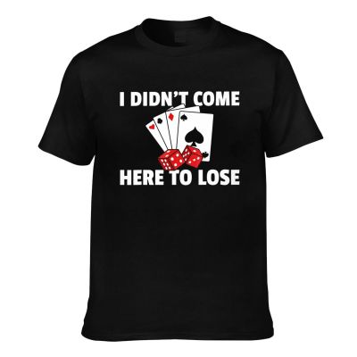Cheap Sale I DidnT Come Here To Lose Poker Texas Hold Em Novelty T-Shirt