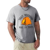 That Weekend Was In Tents T-Shirt T Shirts Short Sleeve Mens T-Shirts Pack