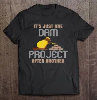 Its Just One Dam Project After Another Beaver Pun T Shirt T Shirt Printing With Own Design T Shirt Custom
